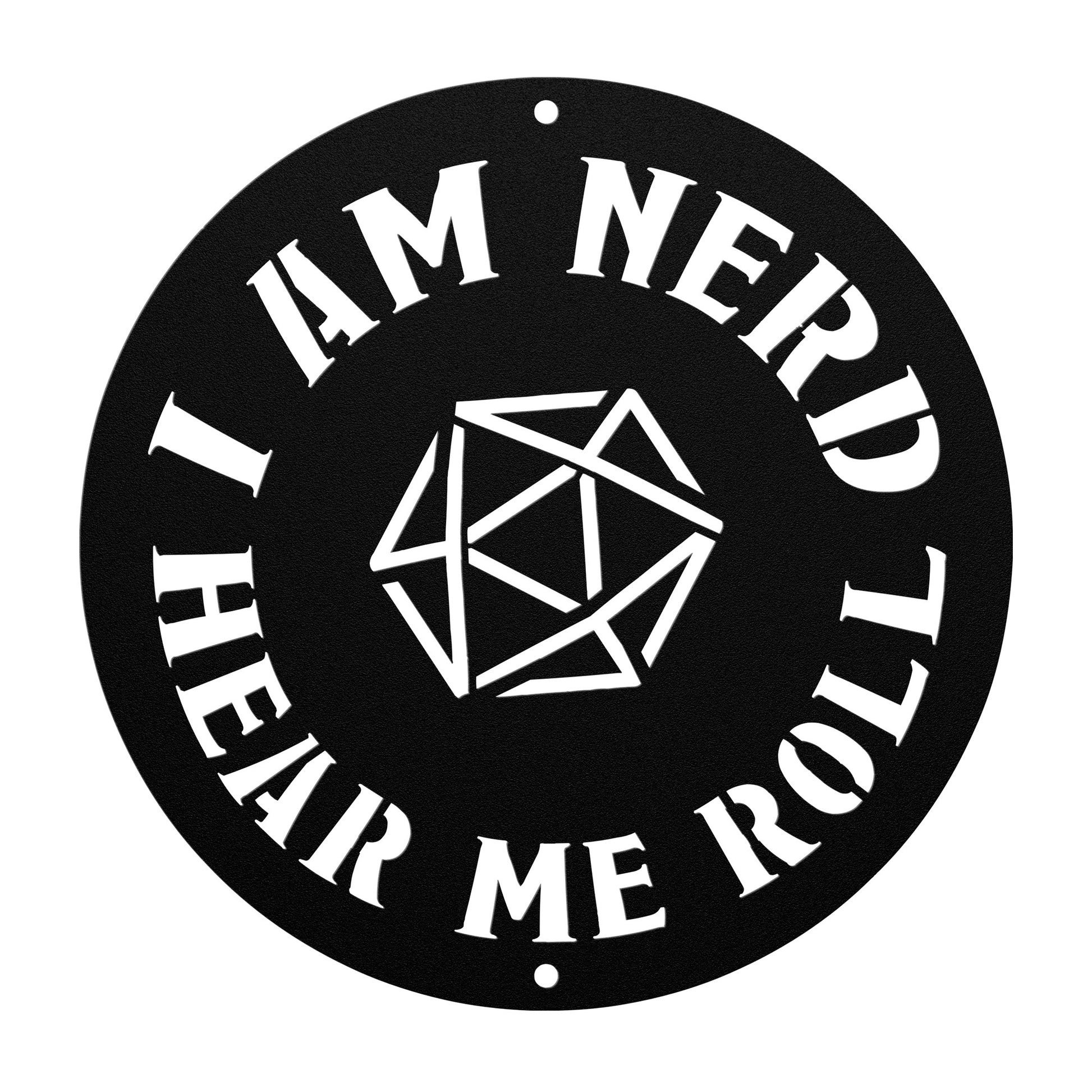 Metal sign with the phrase 'I am nerd, hear me roll' and a D20 dice design, ideal for tabletop role-playing game fans. Made from durable 18-gauge steel, available in five color options (black, red, white, copper, and silver) and six sizes (36", 30", 24", 18", 14", 12"). Perfect for adding a geek-chic touch to game rooms, home offices, or personal spaces. Mounting hardware not included.