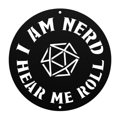 Metal sign with the phrase 'I am nerd, hear me roll' and a D20 dice design, ideal for tabletop role-playing game fans. Made from durable 18-gauge steel, available in five color options (black, red, white, copper, and silver) and six sizes (36", 30", 24", 18", 14", 12"). Perfect for adding a geek-chic touch to game rooms, home offices, or personal spaces. Mounting hardware not included.